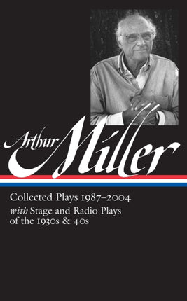 Arthur Miller: Collected Plays Vol. 3 1987-2004 (LOA #261)