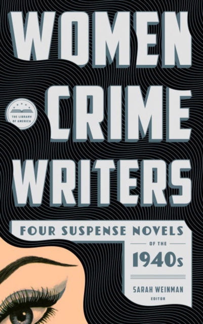 Women Crime Writers: Four Suspense Novels Of The 1940s: Laura/The Horizontal Man/In a Lonely Place/The Blank Wall