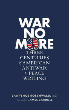 War No More: Three Centuries Of American Antiwar And Peace Writing: Library of America #278