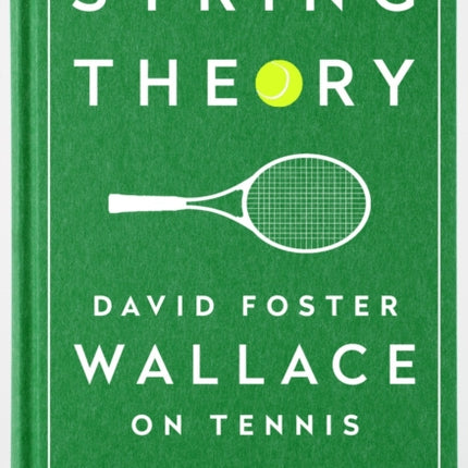 String Theory: David Foster Wallace On Tennis: A Library of America Special Publication