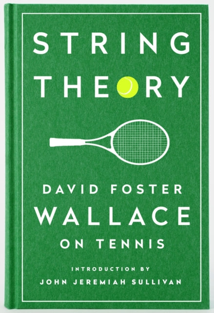 String Theory: David Foster Wallace On Tennis: A Library of America Special Publication