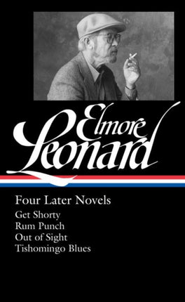 Elmore Leonard: Four Later Novels: Get Shorty / Run Punch / Out of Sight / Tishomingo Blues