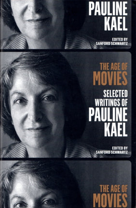 The Age of Movies: Selected Writings of Pauline Kael: A Library of America Special Publication