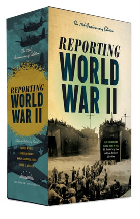 Reporting World War II: The 75th Anniversary Edition: A Library of America Boxed Set