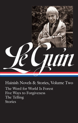 Ursula K. Le Guin: Hainish Novels and Stories Vol. 2 (LOA #297): The Word for World Is Forest / Five Ways to Forgiveness / The Telling / stories