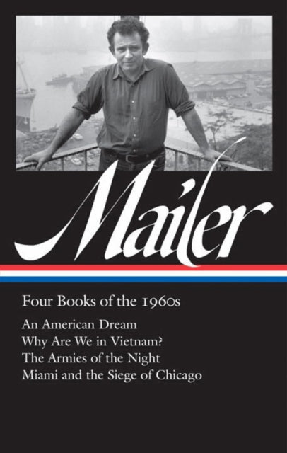 Norman Mailer: Four Books Of The 1960s (loa #305): An American Dream / Why Are We in Vietnam? / The Armies of the Night / Miami and the Siege of Chicago