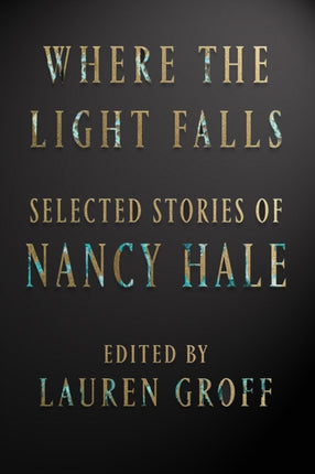 Where The Light Falls: Selected Stories Of Nancy Hale