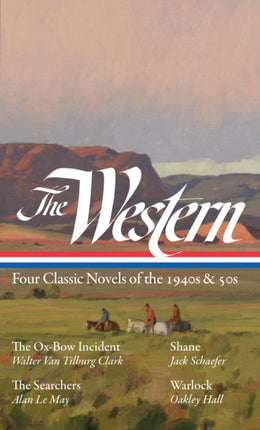 The Western: Four Classic Novels of the 1940s & 50s (LOA #331): The Ox-Bow Incident / Shane / The Searchers / Warlock