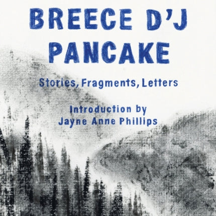 The Collected Breece D'J Pancake: Stories, Fragments, Letters