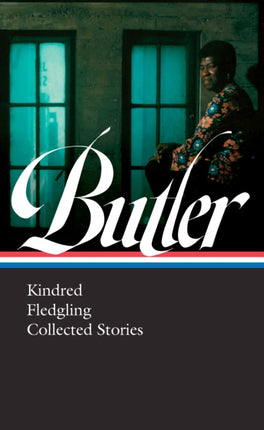 Octavia E. Butler: Kindred, Fledgling, Collected Stories (LOA #338)