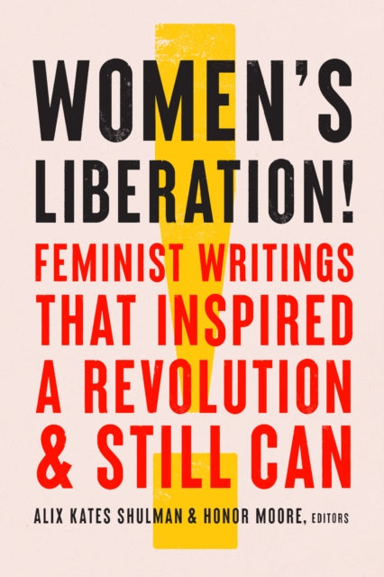 Women's Liberation!: Feminist Writings that Inspired a Revolution & Still Can