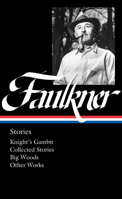 William Faulkner: Stories (loa #375): Knight's Gambit / Collected Stories / Big Woods / Other Works