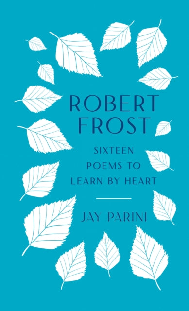 Robert Frost Sixteen Poems to Learn by Heart