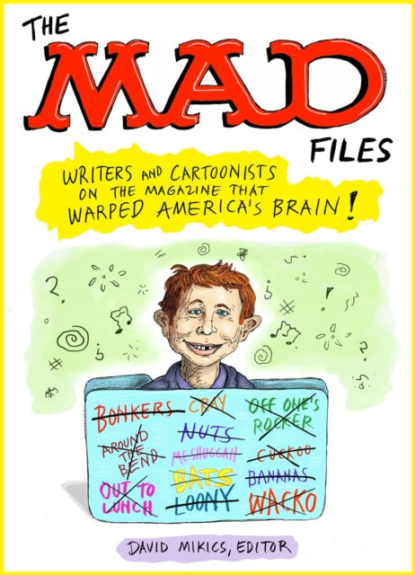 MAD Files The Writers and Cartoonists on the Magazine that Warped Americas Brain