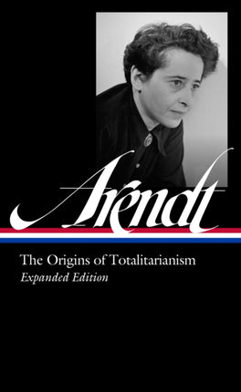 Hannah Arendt The Origins of Totalitarianism Expanded Edition LOA 389