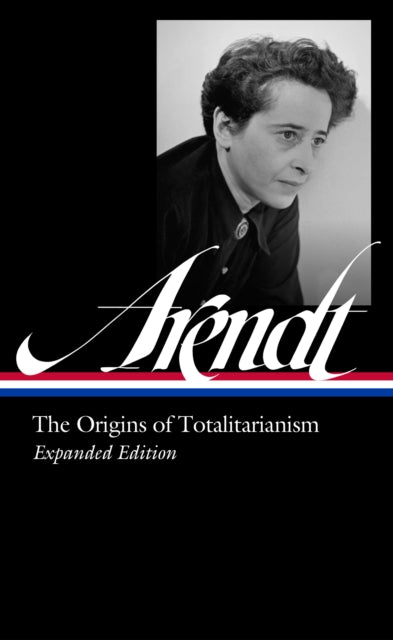 Hannah Arendt The Origins of Totalitarianism Expanded Edition LOA 389