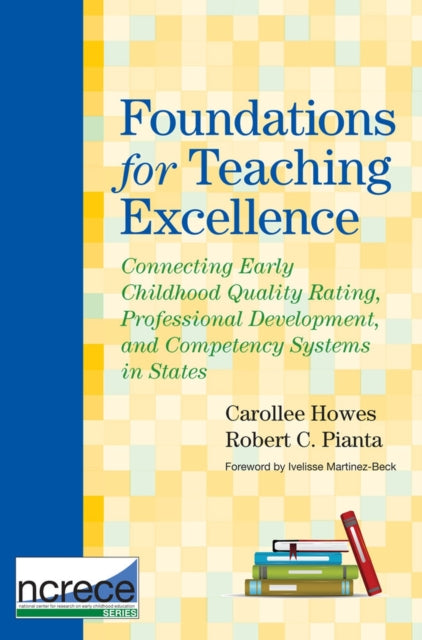 Foundations for Teaching Excellence: Connecting Early Childhood Quality Rating, Professional Development and Competency Systems in States