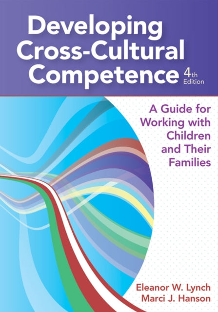 Developing Cross-Cultural Competence: A Guide for Working with Children and Their Families, Fourth Edition