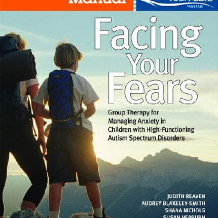 Facing Your Fears: Group Therapy for Managing Anxiety in Children with High-Functioning Autism Spectrum Disorders: Facilitator's Set