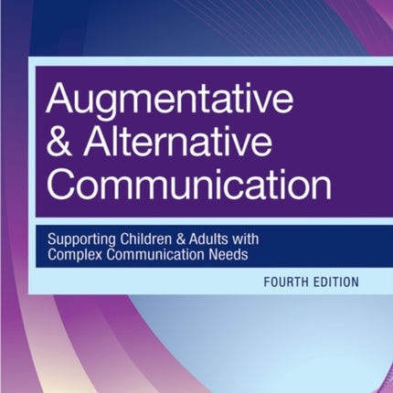 Augmentative & Alternative Communication: Supporting Children & Adults With Complex Communication Needs