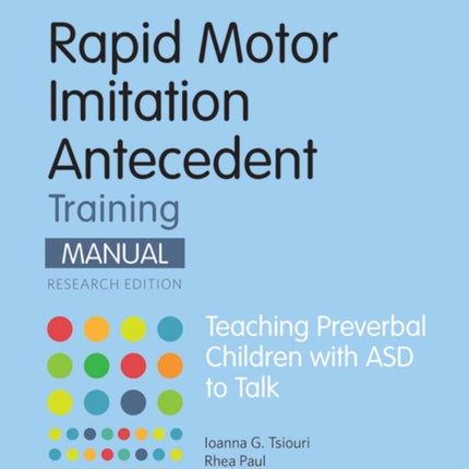 Rapid Motor Imitation Antecedent (RMIA) Training Manual: Teaching Preverbal Children with ASD to Talk