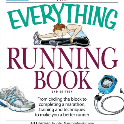 The Everything Running Book From Circling The Block To Completing A Marathon Training And Techniques To Make You A Better Runner Everything S