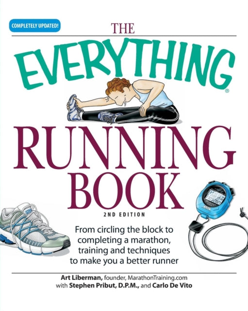 The Everything Running Book From Circling The Block To Completing A Marathon Training And Techniques To Make You A Better Runner Everything S