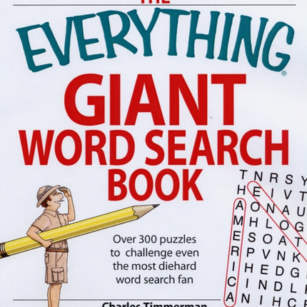 The Everything Giant Book of Word Searches Over 300 puzzles challenge even the most diehard word search fans Over 300 puzzles for big word search fans