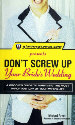 groomgroovecompresentsdontscrewupyourbridesweddingagroomsguidetosurvivingthemostimportantdayofyourwifeslife