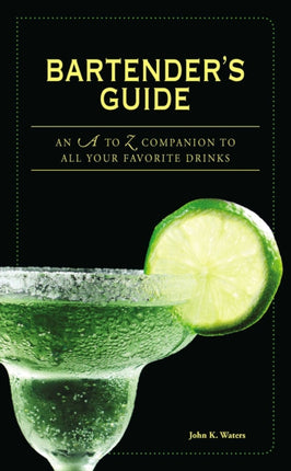 Bartenders Guide Bartenders Guide An A to Z Companion to All Your Favorite Drinks an A to Z Companion to All Your Favorite Drinks