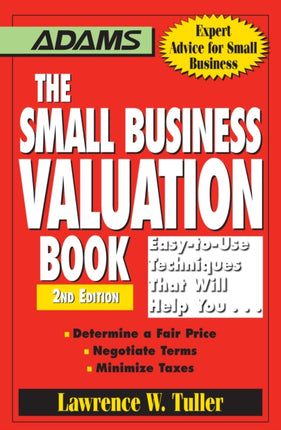 The Small Business Valuation Book 2nd Edition EasytoUse Techniques That Will Help You Determine a fair price Negotiate Terms Minimize taxes