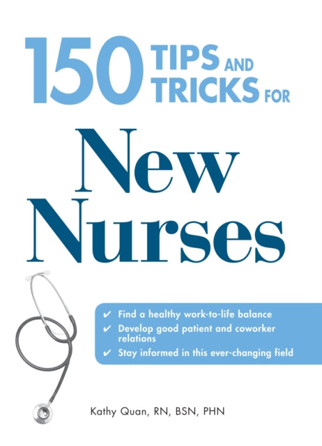 150 Tips and Tricks for New Nurses Balance a hectic schedule and get the sleep you need    Avoid illness and stay positive    Continue your education and keep up with medical advances