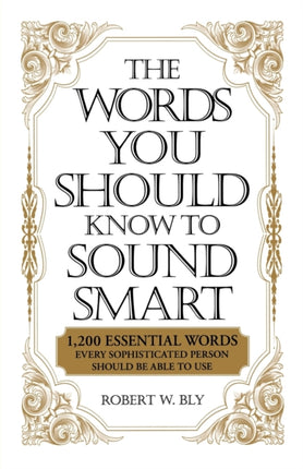 The Words You Should Know Sound Smart 1200 Essential Words Every Sophisticated Person Should Be Able to Use