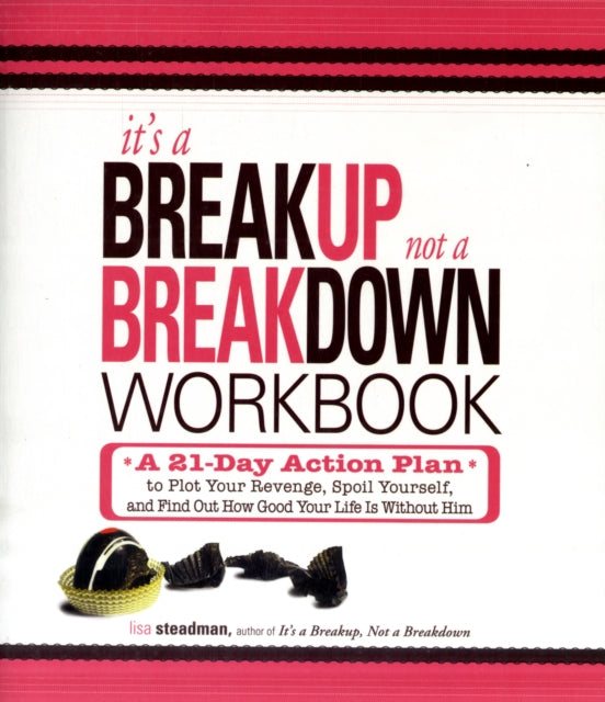 Its a Breakup Not a Breakdown Workbook A 21Day Action Plan to Plot Your Revenge Spoil Yourself and Find Out How Good Your Life Is Without Him