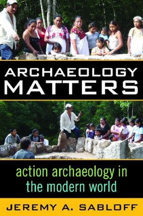 Archaeology Matters: Action Archaeology in the Modern World