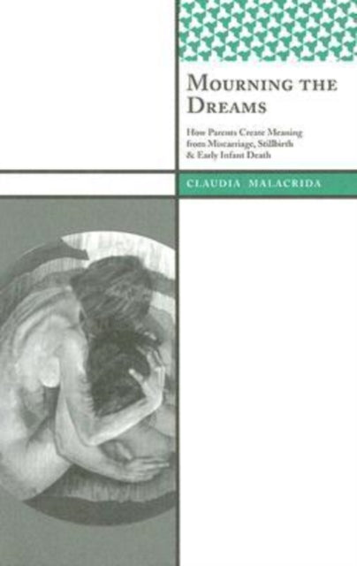 Mourning the Dreams: How Parents Create Meaning from Miscarriage, Stillbirth, and Early Infant Death