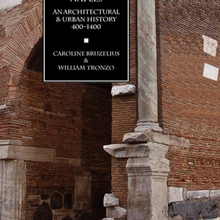 Medieval Naples: An Architectural & Urban History, 400-1400