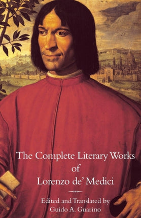 The Complete Literary Works of Lorenzo de' Medici,  The Magnificent