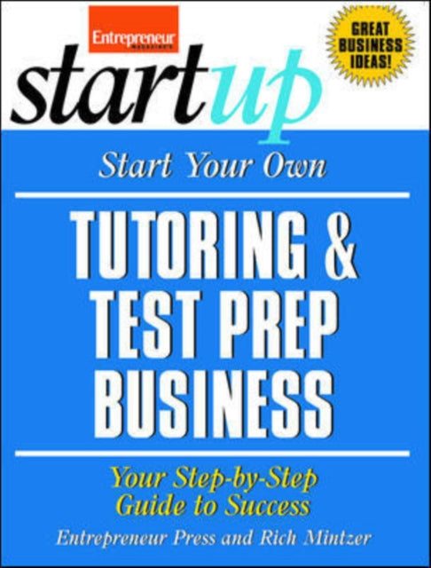 Start Your Own Tutoring and Test Prep Business: Your Step-by-Step Guide to Success