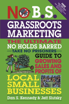 No B.S. Grassroots Marketing: Ultimate No Holds