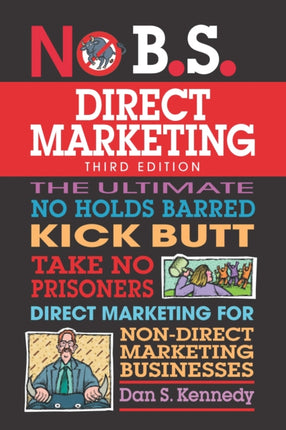 No B.S. Direct Marketing: The Ultimate No Holds