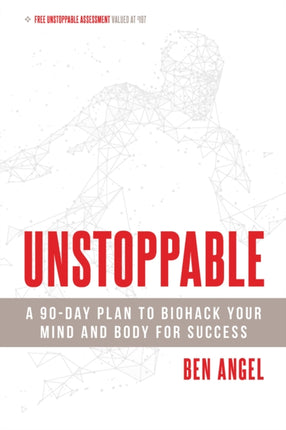 Unstoppable A 90Day Plan to Biohack Your Mind and