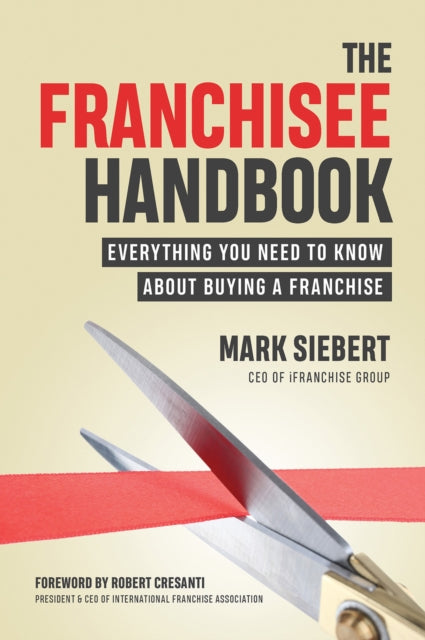 The Franchisee Handbook: Everything You Need to Know About Buying a Franchise