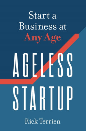 Ageless Startup: Start a Business at Any Age