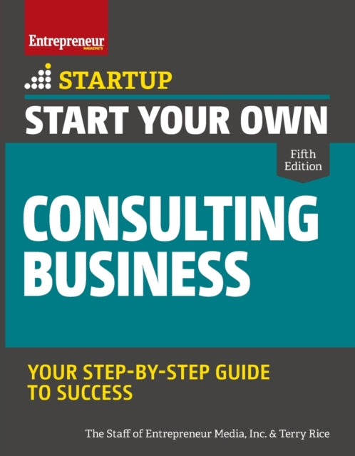 Start Your Own Consulting Business: Your Step-By-Step Guide to Success