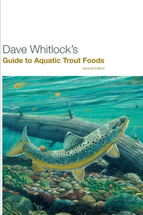 Dave Whitlock's Guide to Aquatic Trout Foods