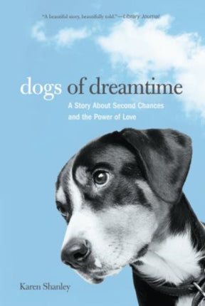 Dogs of Dreamtime: A Story About Second Chances And The Power Of Love