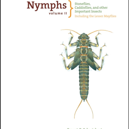 Nymphs, Stoneflies, Caddisflies, and Other Important Insects: Including The Lesser Mayflies