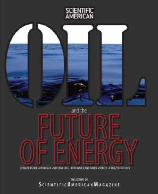 Oil and the Future of Energy: Climate Repair * Hydrogen * Nuclear Fuel * Renewable And Green Sources * Energy Efficiency