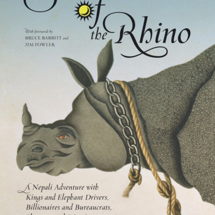 Soul of the Rhino: A Nepali Adventure With Kings And Elephant Drivers, Billionaires And Bureaucrats, Shamans And Scientists And The Indian Rhinoceros